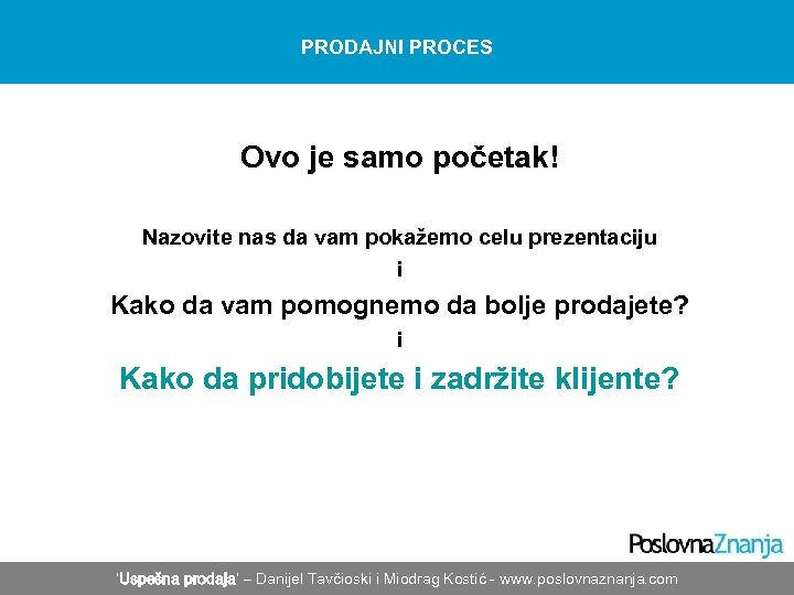 PRODAJNI PROCES Ovo je samo početak! Nazovite nas da vam pokažemo celu prezentaciju i