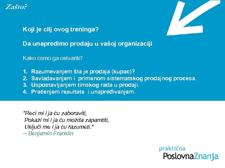 Zašto? Koji je cilj ovog treninga? Da unapredimo prodaju u vašoj organizaciji Kako ćemo