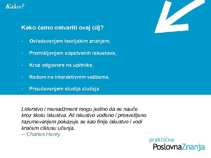 Kako? Kako ćemo ostvariti ovaj cilj? - Ovladavanjem teorijskim znanjem, - Promišljanjem sopstvenih iskustava,