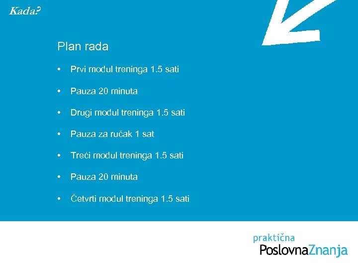 Kada? Plan rada • Prvi modul treninga 1. 5 sati • Pauza 20 minuta