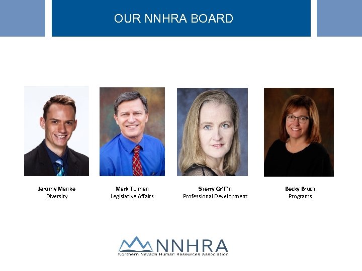 OUR NNHRA BOARD Jeromy Manke Diversity Mark Tulman Legislative Affairs Sherry Griffin Professional Development