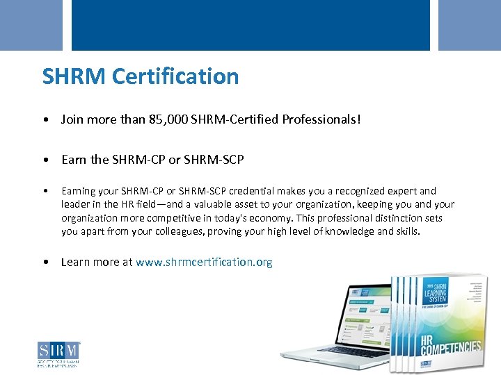 SHRM Certification • Join more than 85, 000 SHRM-Certified Professionals! • Earn the SHRM-CP