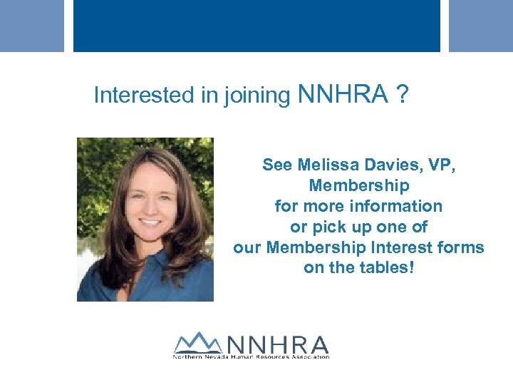 Interested in joining NNHRA ? See Melissa Davies, VP, Membership for more information or