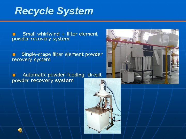 Recycle System Small whirlwind + filter element powder recovery system ■ Single-stage filter element