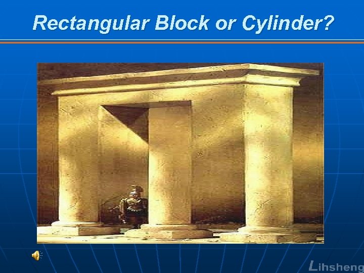 Rectangular Block or Cylinder? 