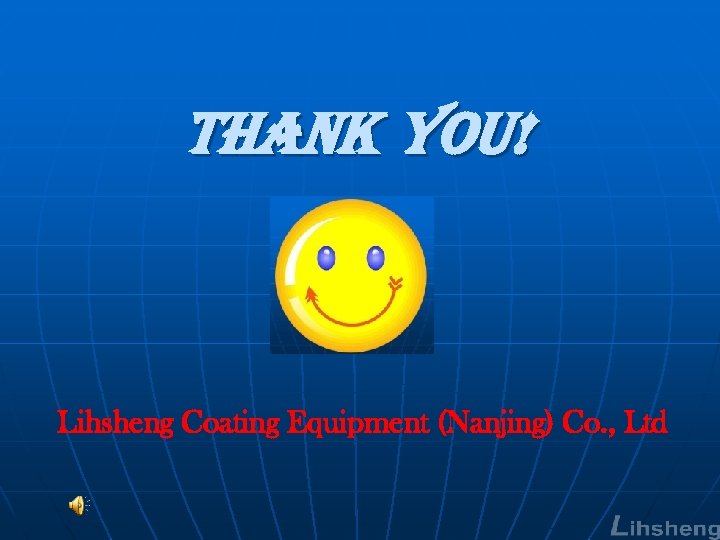Thank you! Lihsheng Coating Equipment (Nanjing) Co. , Ltd 