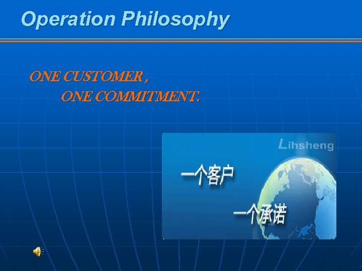 Operation Philosophy ONE CUSTOMER , ONE COMMITMENT. 