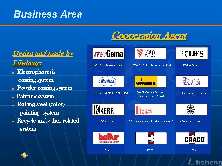 Business Area Cooperation Agent Design and made by Lihsheng: ■ ■ ■ Electrophoresis coating