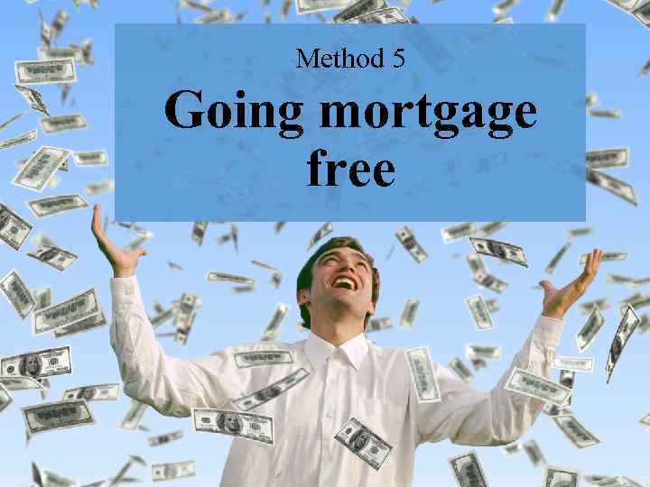 Method 5 Going mortgage free 