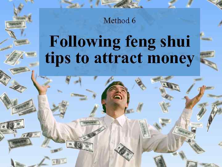 Method 6 Following feng shui tips to attract money 