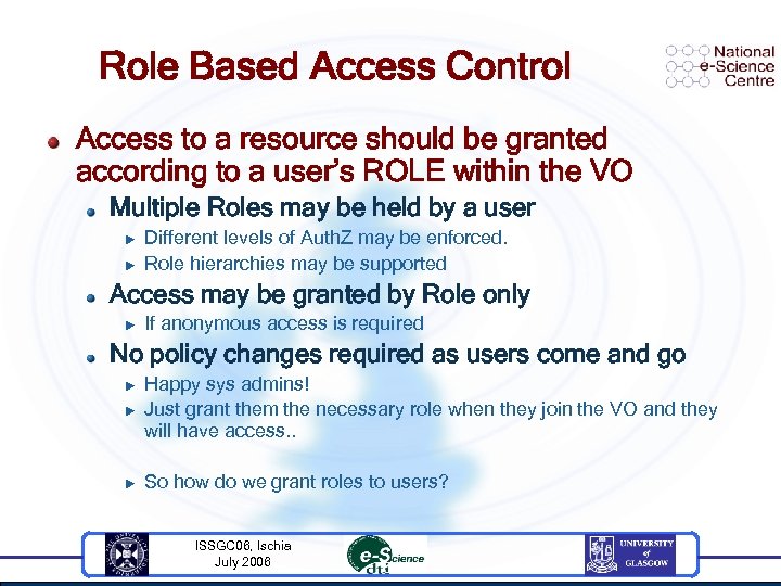 Role Based Access Control Access to a resource should be granted according to a