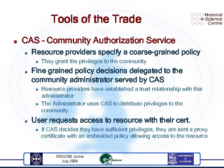 Tools of the Trade CAS – Community Authorization Service Resource providers specify a coarse-grained