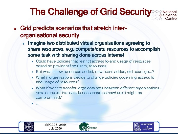 The Challenge of Grid Security Grid predicts scenarios that stretch interorganisational security Imagine two