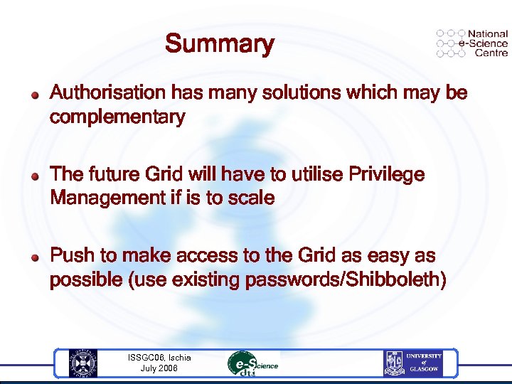 Summary Authorisation has many solutions which may be complementary The future Grid will have