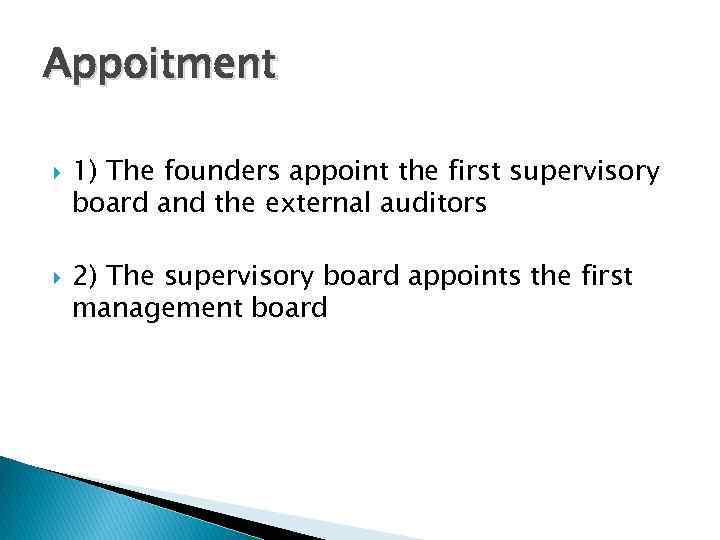 Appoitment 1) The founders appoint the first supervisory board and the external auditors 2)