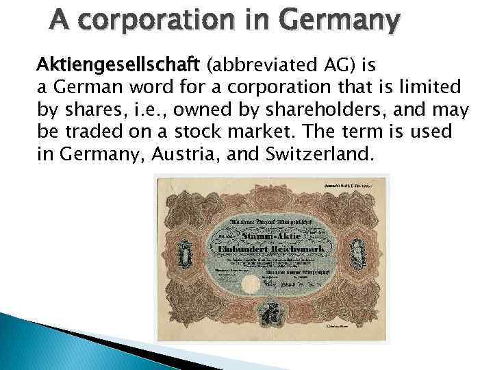 A corporation in Germany Aktiengesellschaft (abbreviated AG) is a German word for a corporation