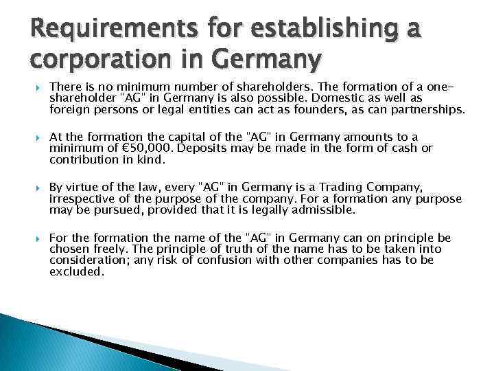 Requirements for establishing a corporation in Germany There is no minimum number of shareholders.