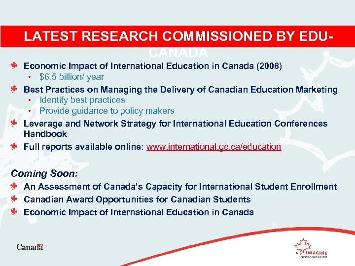 LATEST RESEARCH COMMISSIONED BY EDUCANADA Economic Impact of International Education in Canada (2008) •