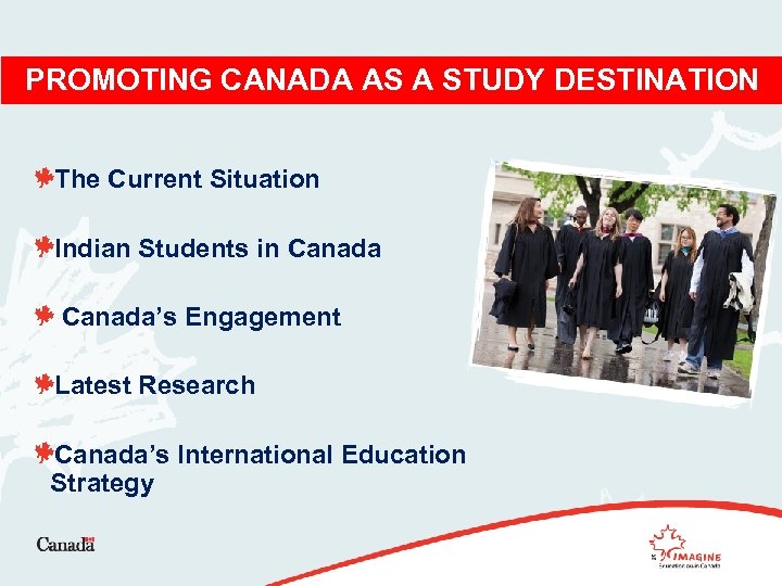 PROMOTING CANADA AS A STUDY DESTINATION The Current Situation Indian Students in Canada’s Engagement