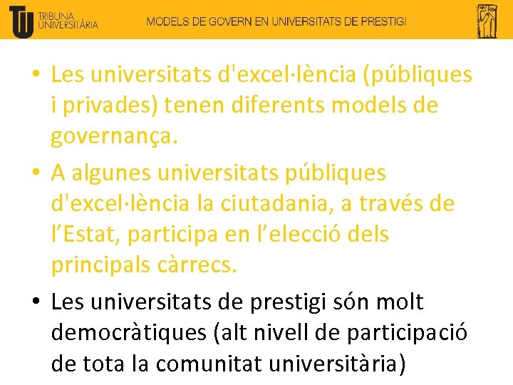  • Les universitats d'excel·lència (públiques i privades) tenen diferents models de governança. •