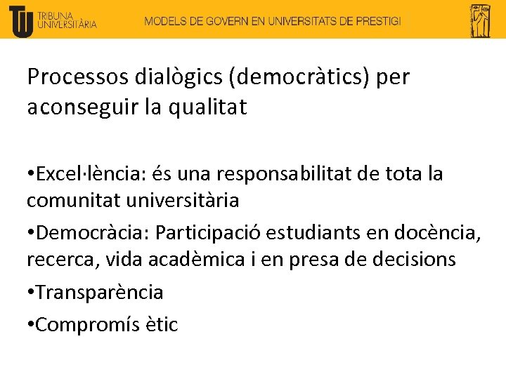 Processos dialògics (democràtics) per aconseguir la qualitat • Excel·lència: és una responsabilitat de tota