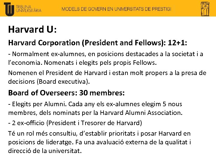 Harvard U: Harvard Corporation (President and Fellows): 12+1: - Normalment ex-alumnes, en posicions destacades