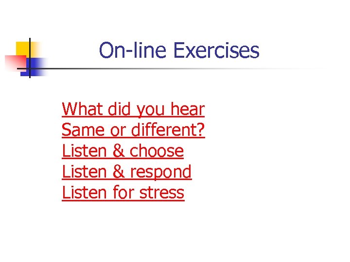 On-line Exercises What did you hear Same or different? Listen & choose Listen &