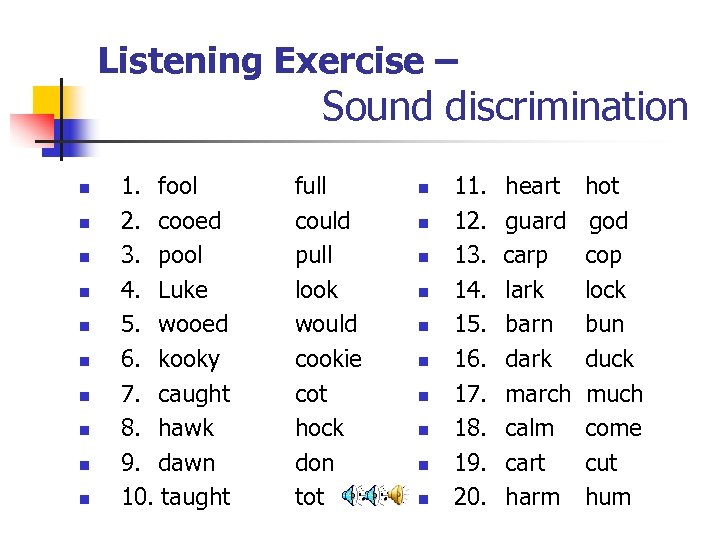 Listening Exercise – Sound discrimination n n 1. fool 2. cooed 3. pool 4.