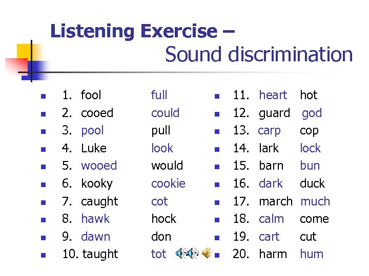 Listening Exercise – Sound discrimination n n 1. fool 2. cooed 3. pool 4.