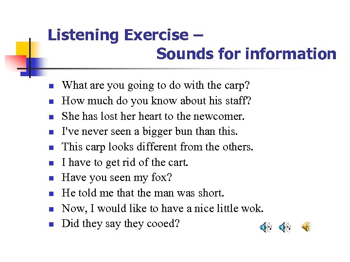 Listening Exercise – Sounds for information n n What are you going to do