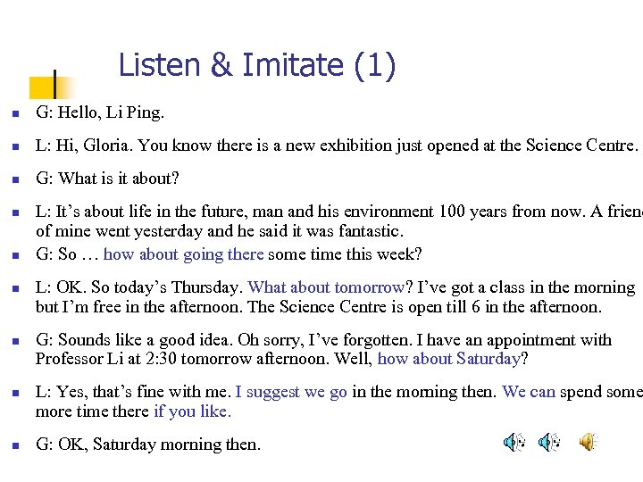 Listen & Imitate (1) n G: Hello, Li Ping. n L: Hi, Gloria. You