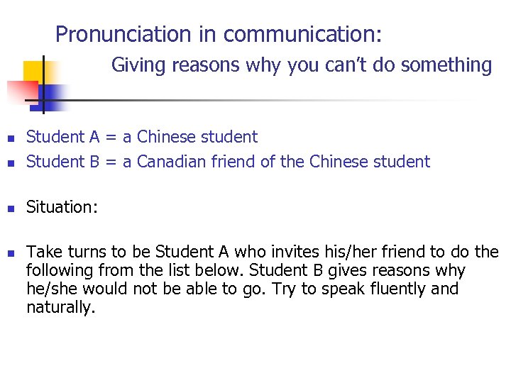 Pronunciation in communication: Giving reasons why you can’t do something n Student A =