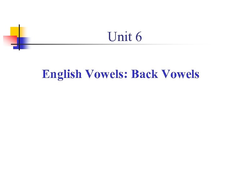 Unit 6 English Vowels: Back Vowels 