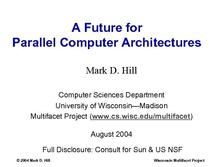 A Future for Parallel Computer Architectures Mark D. Hill Computer Sciences Department University of