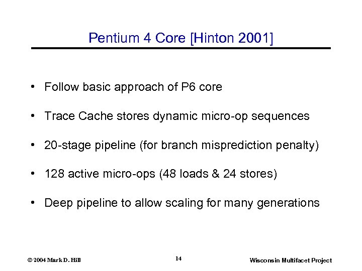 Pentium 4 Core [Hinton 2001] • Follow basic approach of P 6 core •