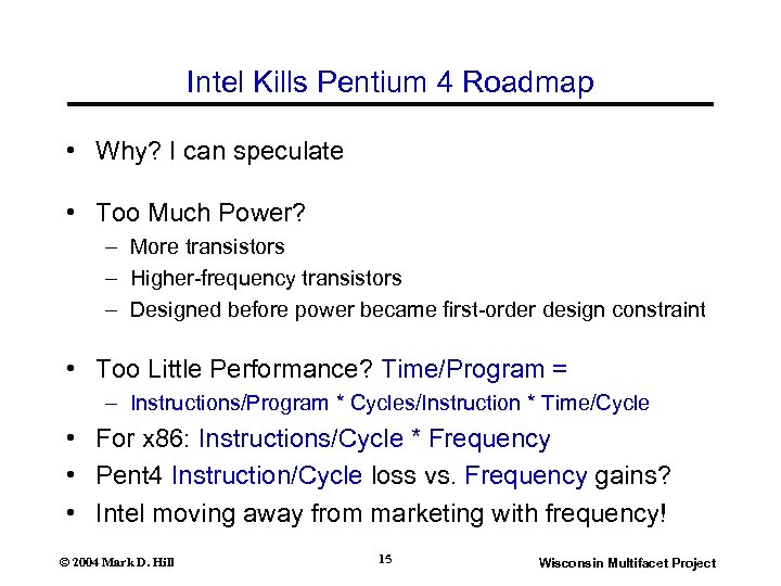 Intel Kills Pentium 4 Roadmap • Why? I can speculate • Too Much Power?