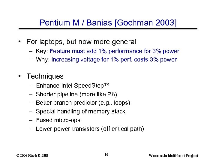 Pentium M / Banias [Gochman 2003] • For laptops, but now more general –