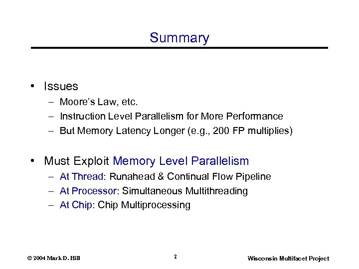 Summary • Issues – Moore’s Law, etc. – Instruction Level Parallelism for More Performance