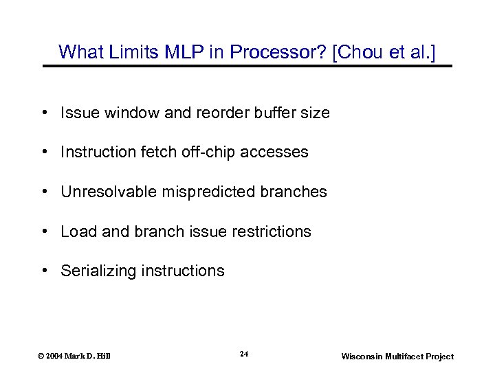 What Limits MLP in Processor? [Chou et al. ] • Issue window and reorder