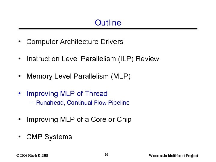 Outline • Computer Architecture Drivers • Instruction Level Parallelism (ILP) Review • Memory Level