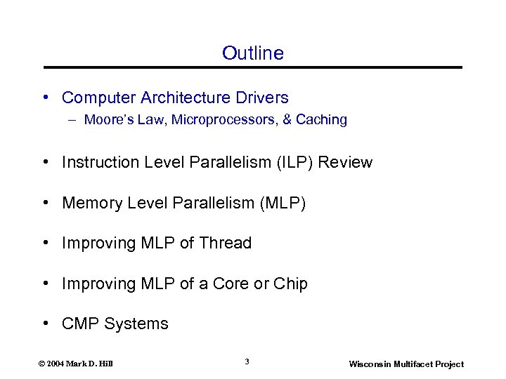 Outline • Computer Architecture Drivers – Moore’s Law, Microprocessors, & Caching • Instruction Level