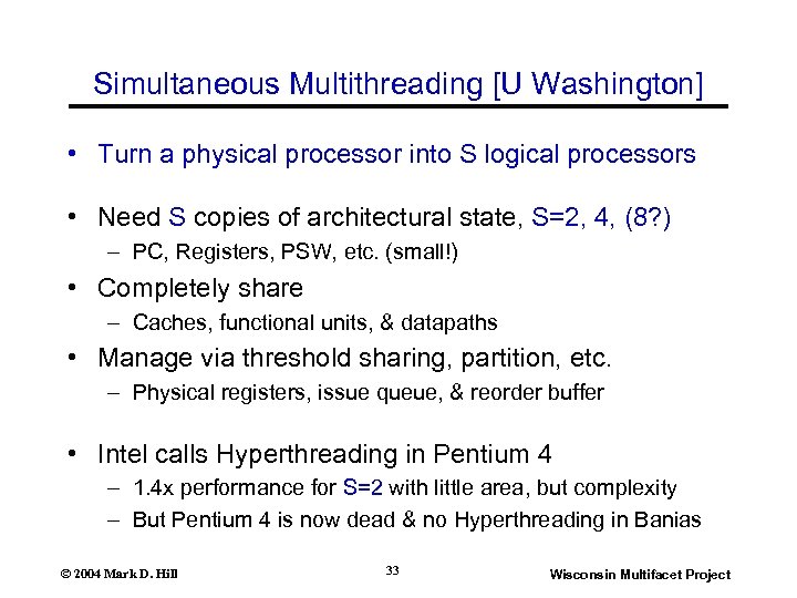Simultaneous Multithreading [U Washington] • Turn a physical processor into S logical processors •