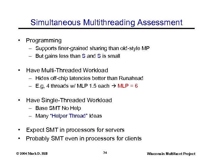 Simultaneous Multithreading Assessment • Programming – Supports finer-grained sharing than old-style MP – But