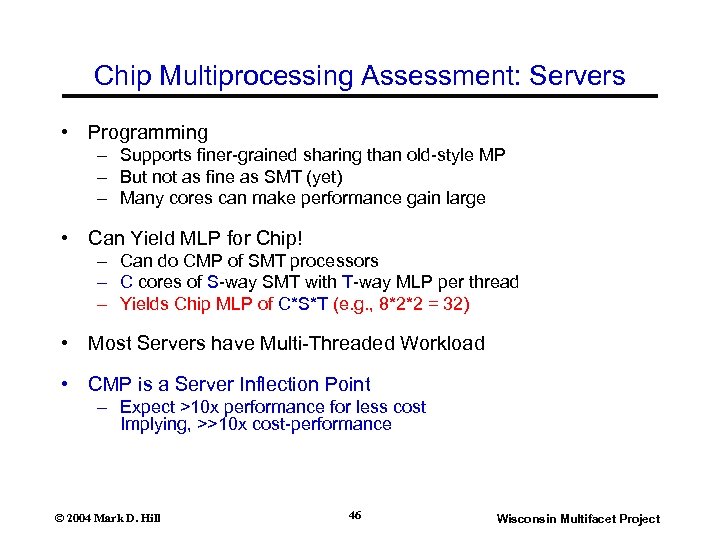 Chip Multiprocessing Assessment: Servers • Programming – Supports finer-grained sharing than old-style MP –