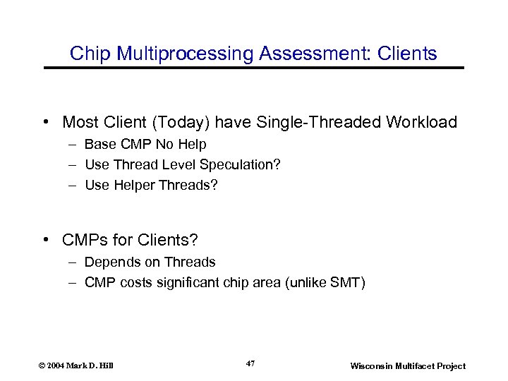Chip Multiprocessing Assessment: Clients • Most Client (Today) have Single-Threaded Workload – Base CMP