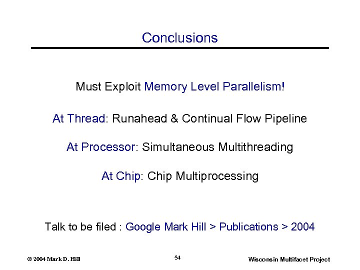 Conclusions Must Exploit Memory Level Parallelism! At Thread: Runahead & Continual Flow Pipeline At