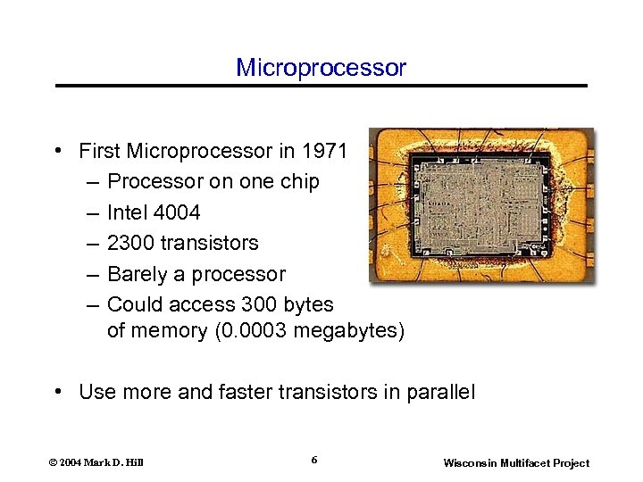 Microprocessor • First Microprocessor in 1971 – Processor on one chip – Intel 4004