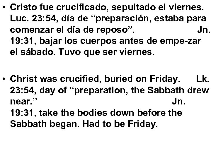  • Cristo fue crucificado, sepultado el viernes. Luc. 23: 54, día de “preparación,