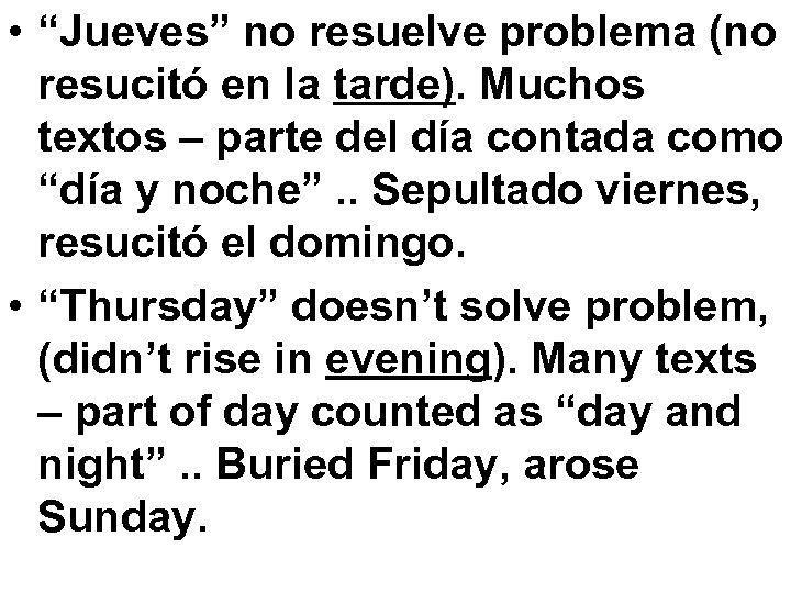  • “Jueves” no resuelve problema (no resucitó en la tarde). Muchos textos –