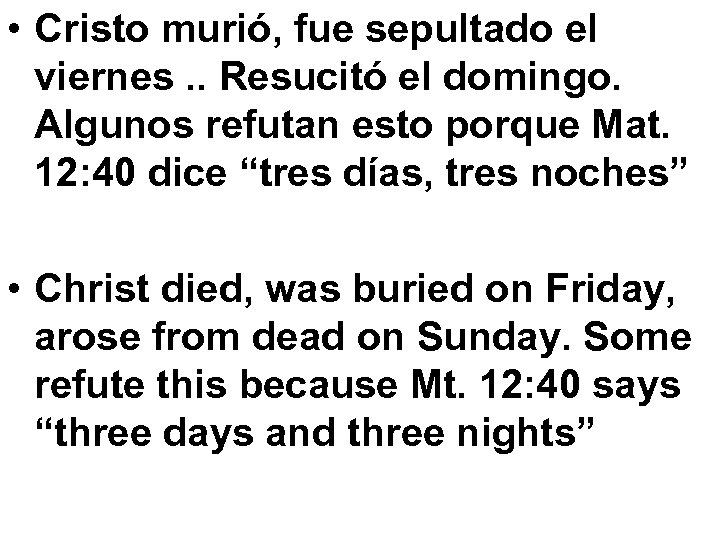  • Cristo murió, fue sepultado el viernes. . Resucitó el domingo. Algunos refutan